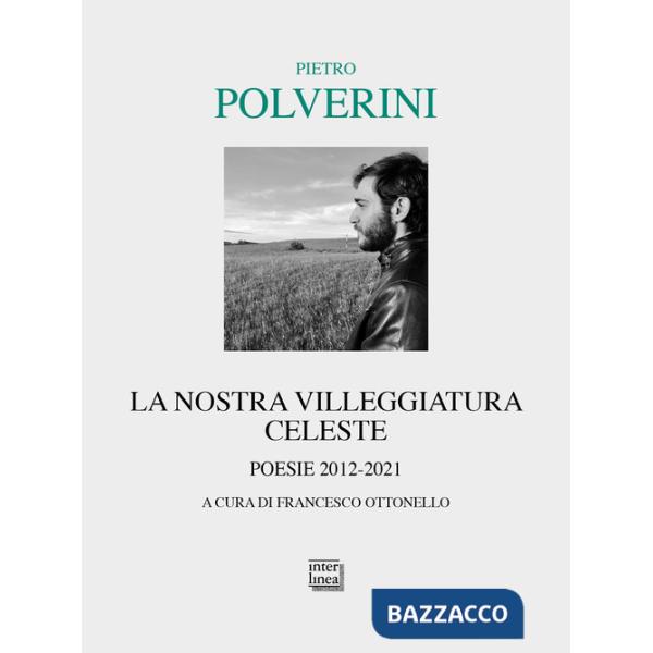 Nostra villeggiatura celeste. Poesie 2012-2021 (La)