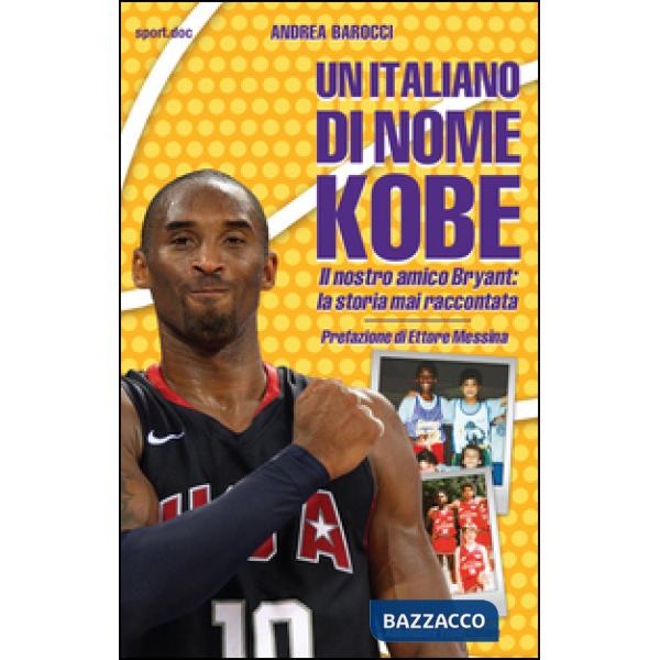 Italiano di nome Kobe. Il nostro amico Bryant: la storia mai raccontata (Un)