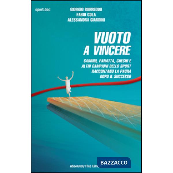 Vuoto a vincere. Cabrini, Panatta, Chechi e altri campioni dello sport raccontano la paura dopo il successo