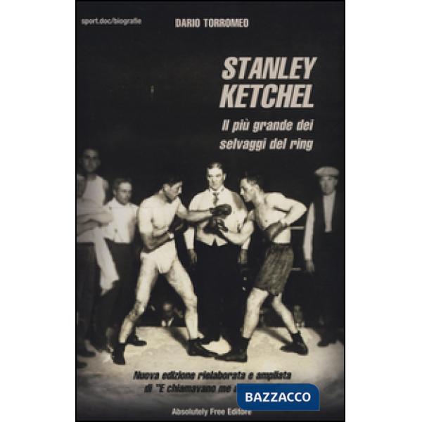 Stanley Ketchel. Il più grande dei selvaggi del ring