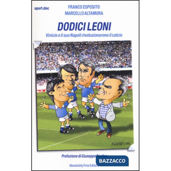 Dodici leoni. Vinicio e il suo Napoli rivoluzionarono il calcio