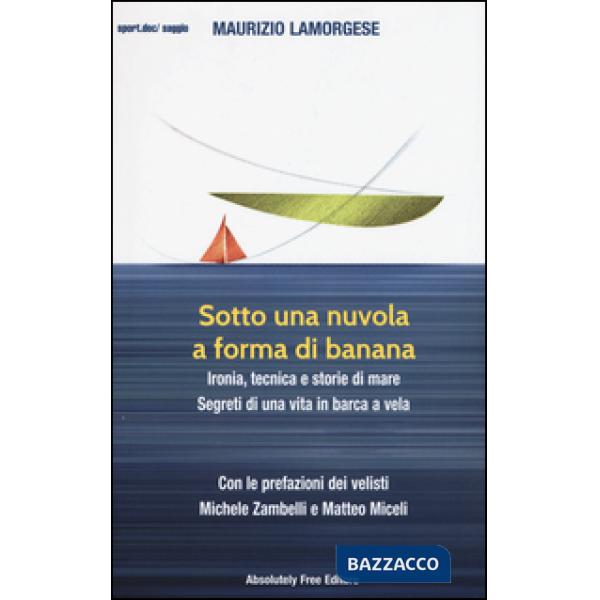 Sotto una nuvola a forma di banana. Ironia, tecnica e storie di mare. Segreti di