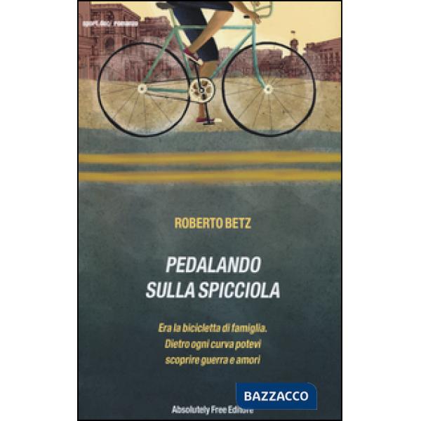 Pedalando sulla spicciola. Era la bicicletta di famiglia. Dietro ogni curva potevi scoprire guerre e amori