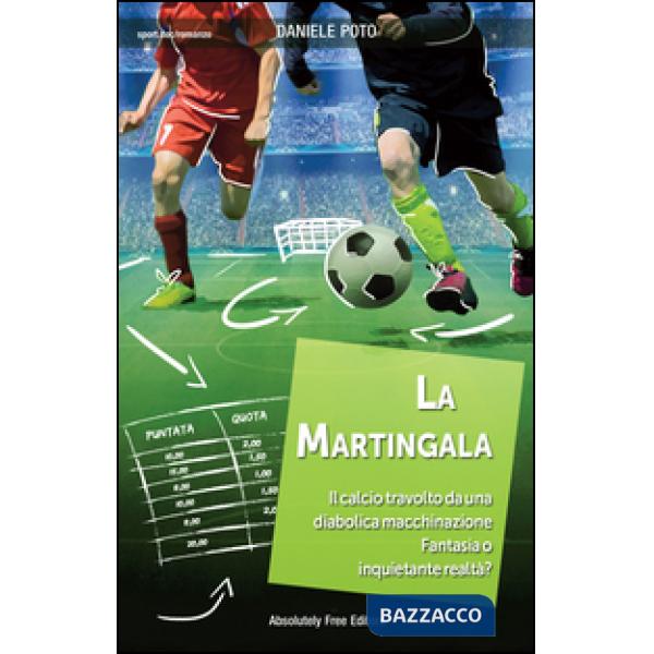 Martingala. Il calcio travolto da una diabolica macchinazione. Fantasia o inquie