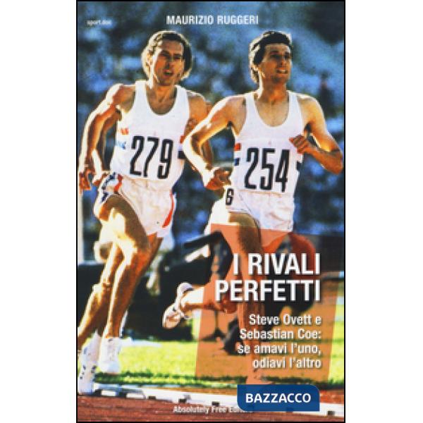 Rivali perfetti. Steve Ovett e Sebastian Coe: se amavi l'uno, odiavi l'altro (I)