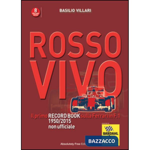 Rosso vivo. Il primo record book sulla Ferrari in F.1 1950/2015 non ufficiale