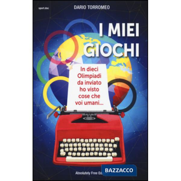 Miei giochi. In dieci Olimpiadi da inviato ho visto cose che voi umani... (I)