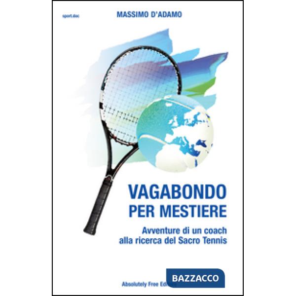 Vagabondo per mestiere. Avventure di un coach alla ricerca del Sacro Tennis