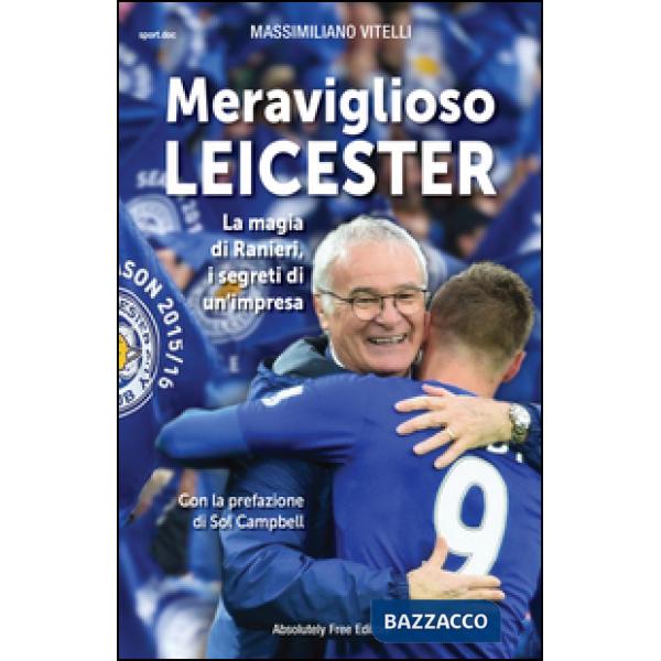 Meraviglioso Leicester. La magia di Ranieri, i segreti di un'impresa