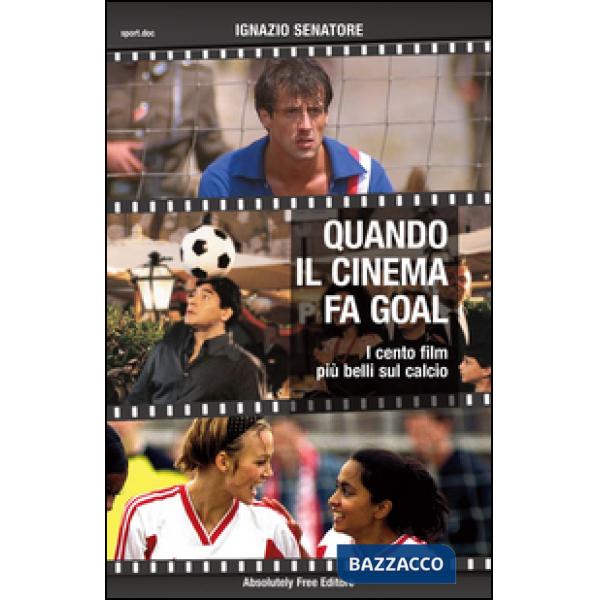 Quando il cinema fa goal. I cento film più belli del calcio