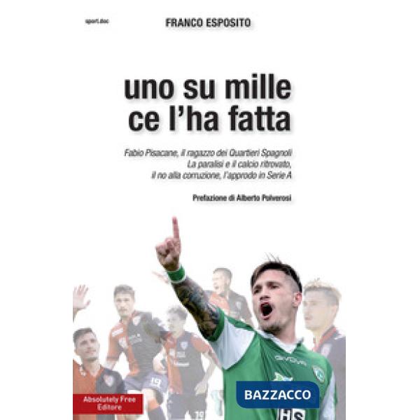Uno su mille ce l'ha fatta. Fabio Pisacane, il ragazzo dei Quartieri Spagnoli. L