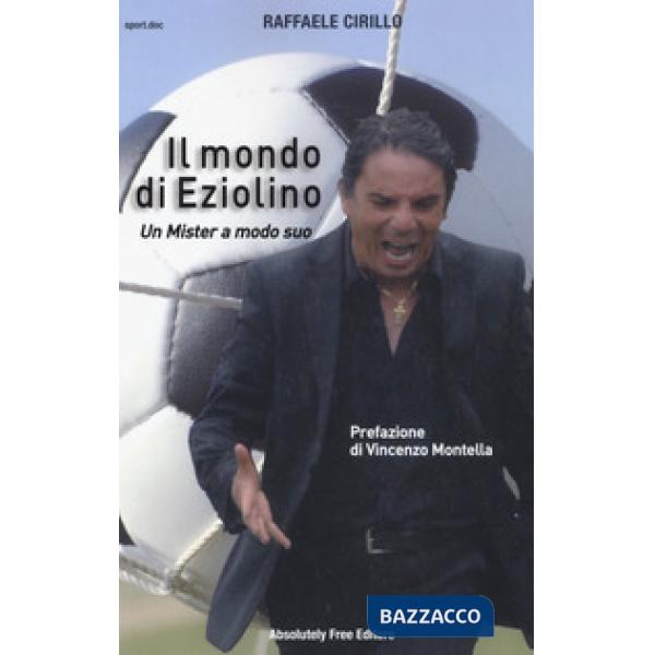 Mondo di Eziolino. Un Mister a modo suo (Il)