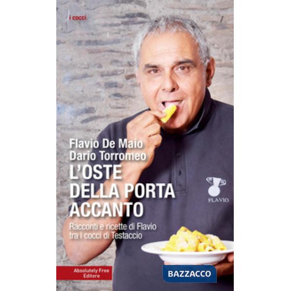 Oste della porta accanto. Racconti e ricette di Flavio tra i cocci di Testaccio 