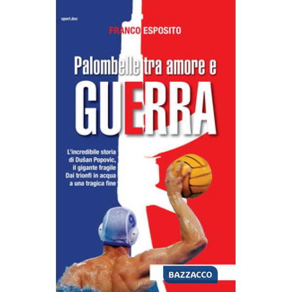 Palombelle tra amore e guerra. L'incredibile storia di Dusan Popovic, il gigante