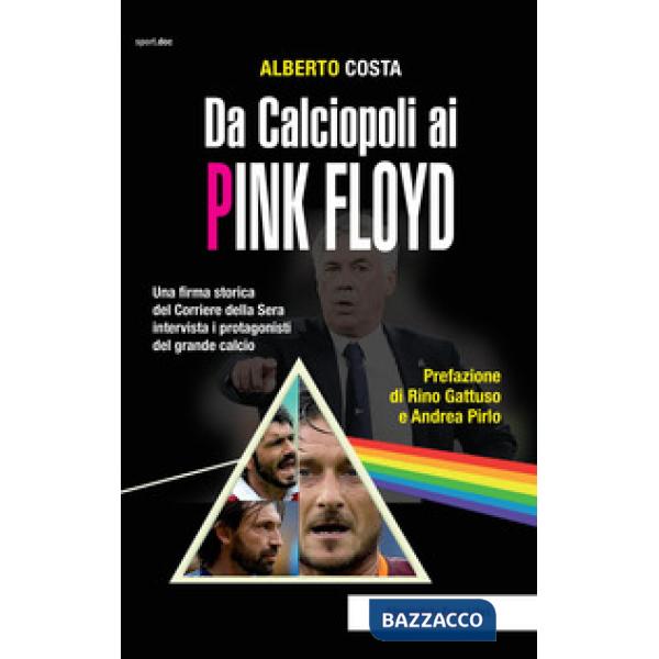 Da calciopoli ai Pink Floyd. Una firma storica del Corriere della Sera intervista i protagonisti del grande calcio