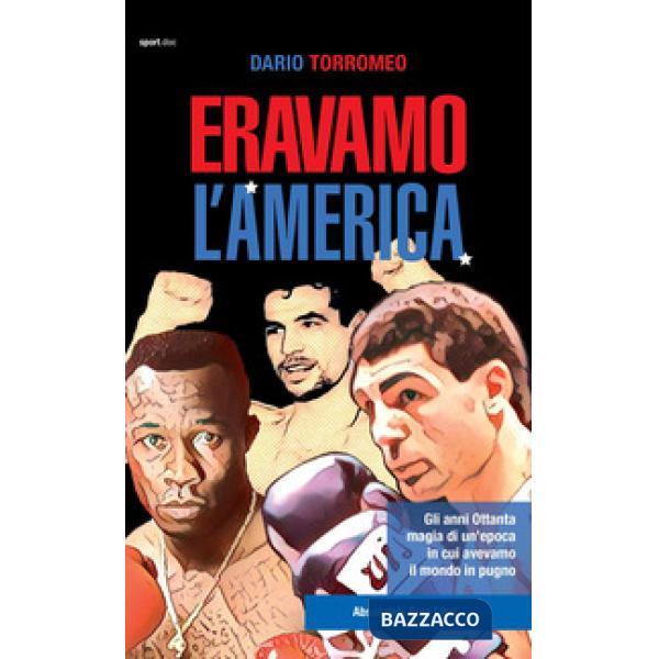 Eravamo l'America. Gli anni Ottanta, magia di un'epoca in cui avevamo il mondo in pugno