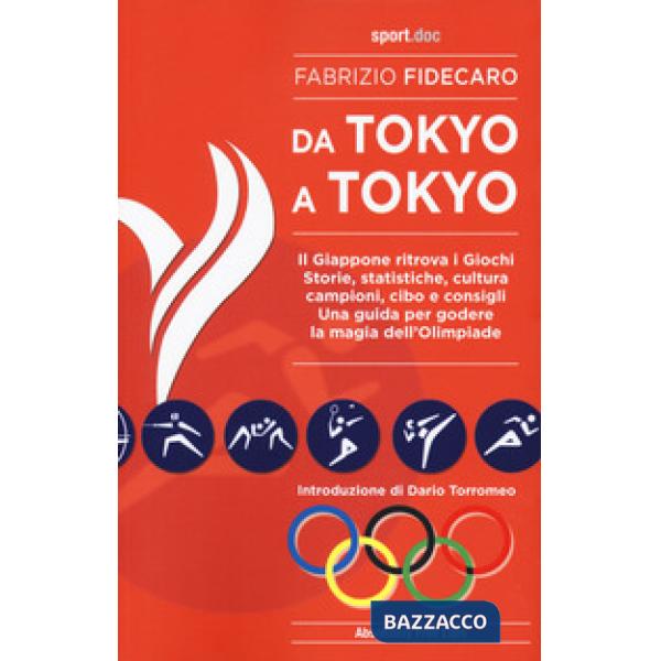 Da Tokyo A Tokyo. Il Giappone ritrova i Giochi. Storie, statistiche, cultura, campioni, cibo e consigli. Una guida per godere la