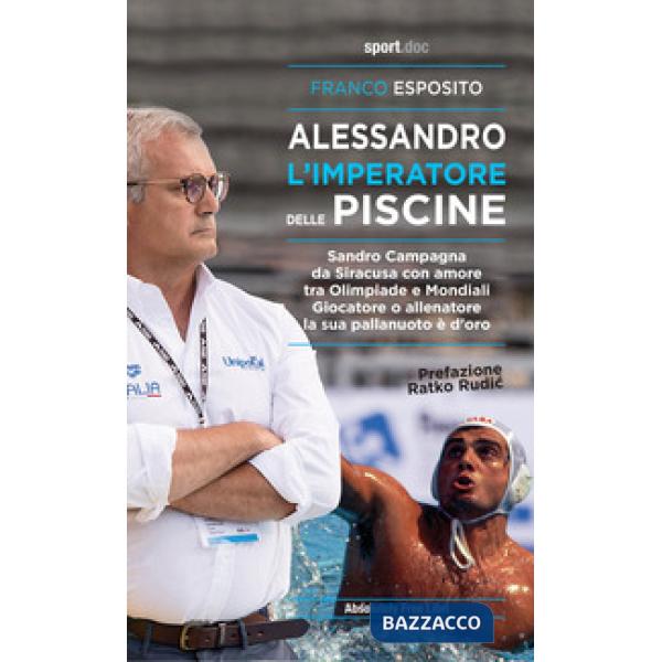 Alessandro, l'imperatore delle piscine. Sandro Campagna, da Siracusa con amore tra Olimpiade e mondiali. Giocatore o allenatore 
