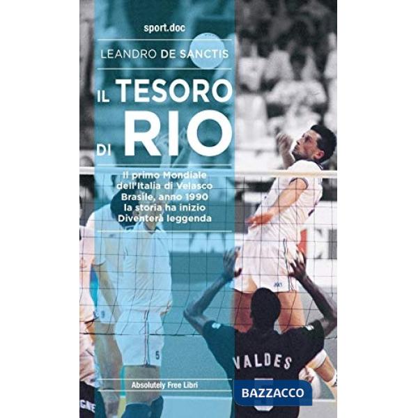 Tesoro di Rio. Il primo mondiale dell'Italia di Velasco. Brasile, anno 1990: la storia ha inizio. Diventerà leggenda (Il)