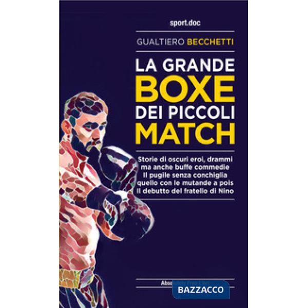 Grande boxe dei piccoli match. Storie di oscuri eroi, drammi ma anche buffe commedie. Il pugile senza conchiglia, quello con le 