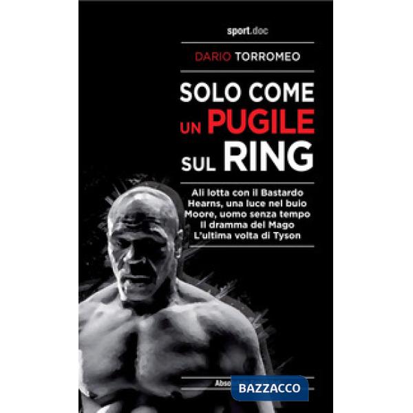 Solo come un pugile sul ring. Ali lotta con il Bastardo. Hearns, una luce nel buio. Moore, uomo senza tempo. Il dramma del Mago.