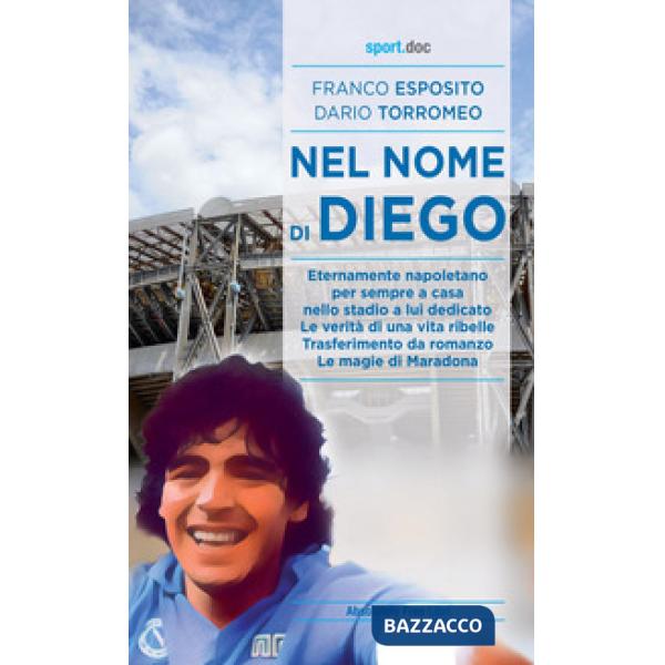 Nel nome di Diego. Eternamente napoletano, per sempre a casa nello stadio a lui dedicato. Le verità di una vita ribelle. Trasfer