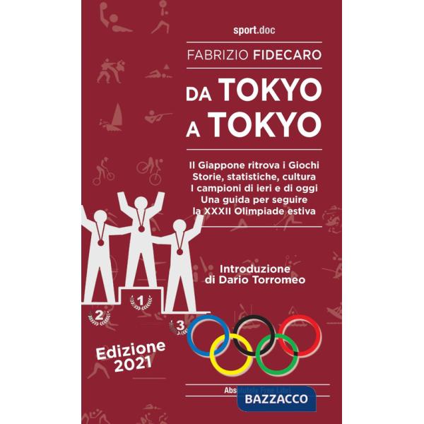 Da Tokyo a Tokyo. Il Giappone ritrova i Giochi. Storie, statistiche, cultura. I campioni di ieri e di oggi. Una guida per seguir