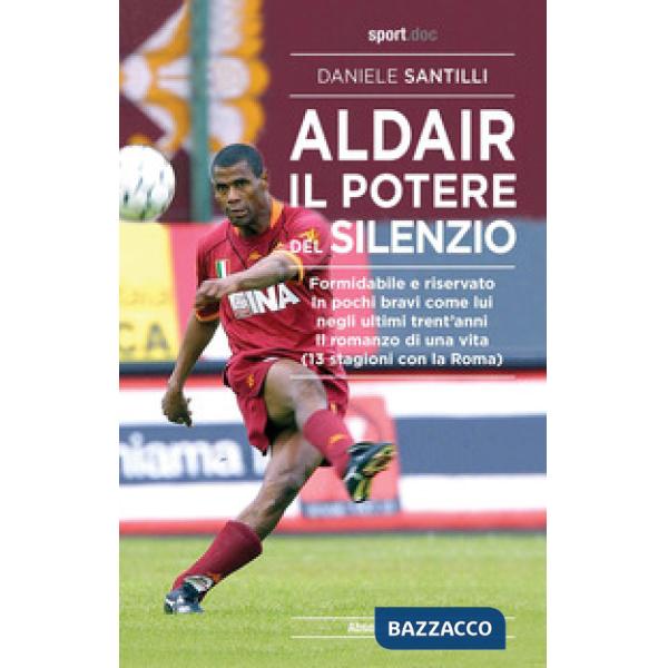 Aldair. Il potere del silenzio. Formidabile e riservato. In pochi bravi come lui negli ultimi trent'anni. Il romanzo di una vita