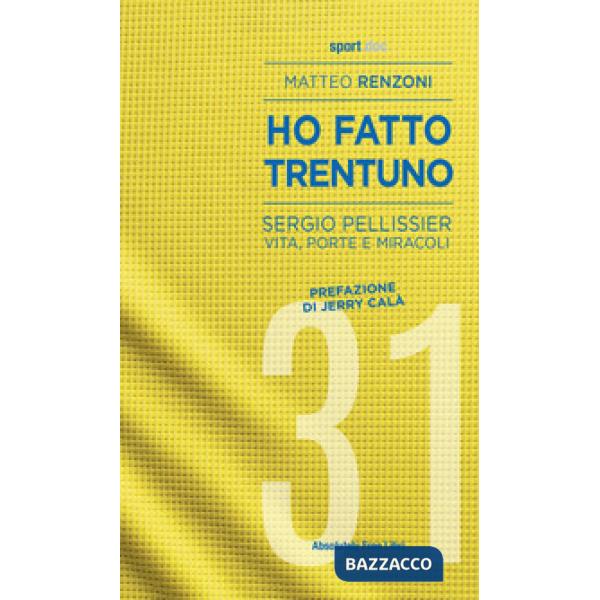 Ho fatto trentuno. Sergio Pellissier. Vita, porte e miracoli