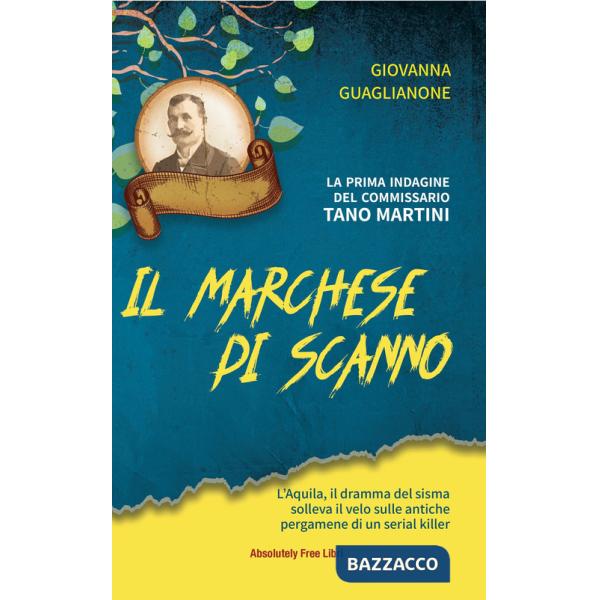 Marchese di Scanno. L'Aquila, il dramma del sisma solleva il velo sulle antiche pergamene di un serial killer (Il)