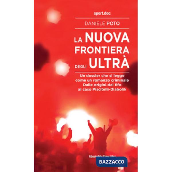 Nuova frontiera degli ultrà. Un dossier che si legge come un romanzo criminale. Dalle origini del tifo al caso Piscitelli-Diabol