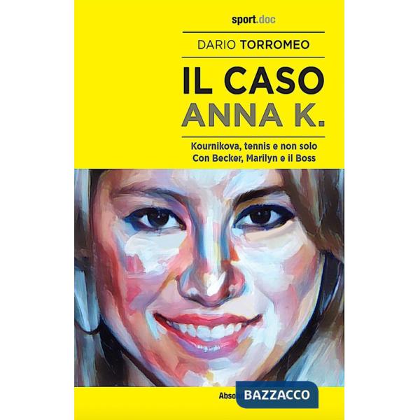 Caso Anna K. Kournikova, tennis e non solo. Con Becker, Marilyn e il Boss (Il)