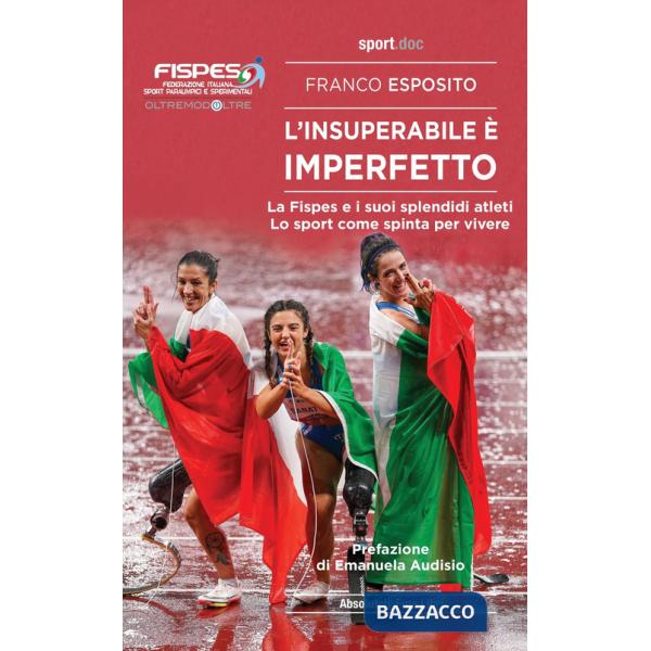 Insuperabile è imperfetto. La Fispes e i suoi splendidi atleti. Lo sport come spinta per vivere (L')
