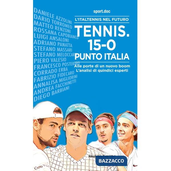 Tennis. 15-0, punto Italia. L'Italtennis nel futuro. Alle porte di un nuovo boom. L'analisi di quindici esperti