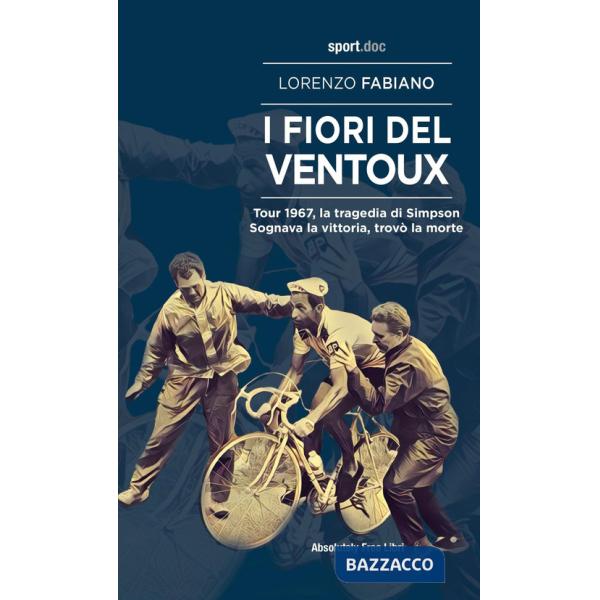Fiori del Ventoux. Tour 1967, la tragedia di Simpson. Sognava la vittoria, trovò la morte (I)