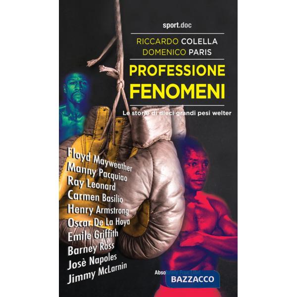 Professione fenomeni. Le storie di dieci grandi pesi welter