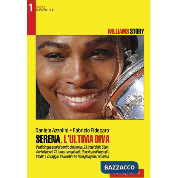 Serena, l'ultima diva. Williams story. Venticinque anni al centro del tennis