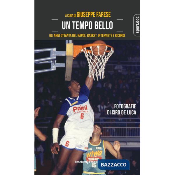 Tempo bello. Gli anni Ottanta del Napoli Basket. Interviste e ricordi (Un)