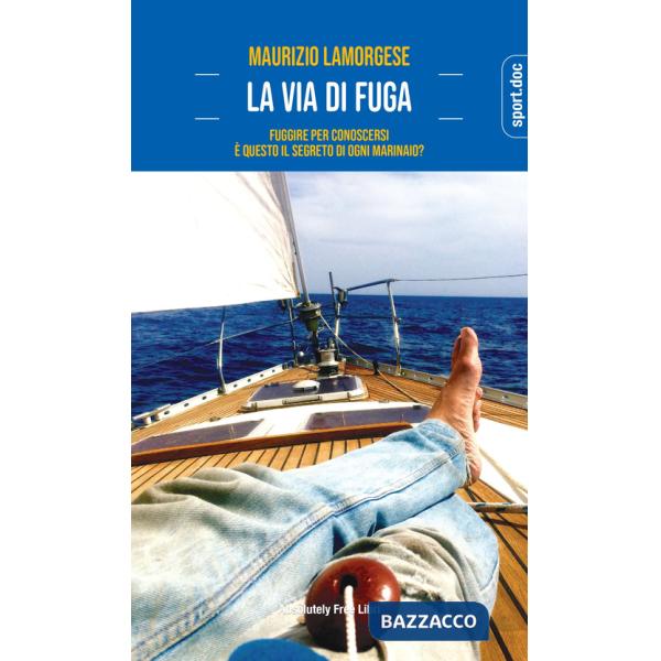 Via di fuga. Fuggire per conoscersi. È questo il segreto di ogni marinaio? (La)