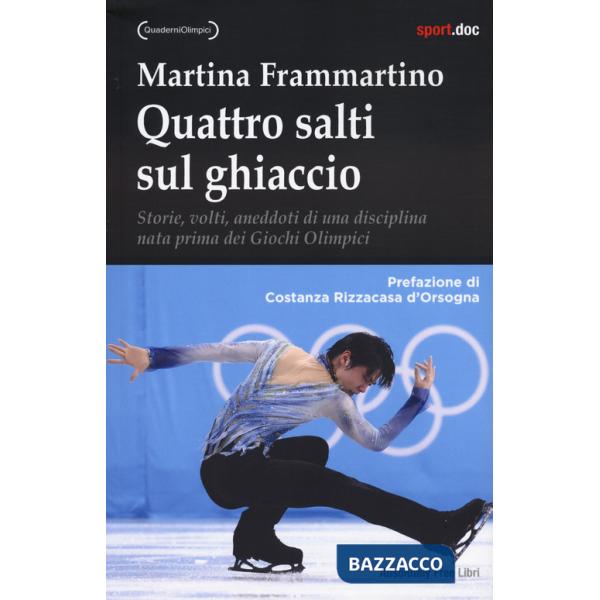 Quattro salti sul ghiaccio. Storie, volti, aneddoti di una disciplina nata prima dei Giochi Olimpici