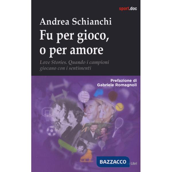Fu per gioco o forse per amore. Love stories. Quando i campioni giocano con i sentimenti