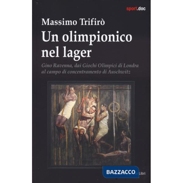 Olimpionico nel lager. Gino Ravenna, dai Giochi Olimpici di Londra al campo di concentramento di Auschwitz (Un)