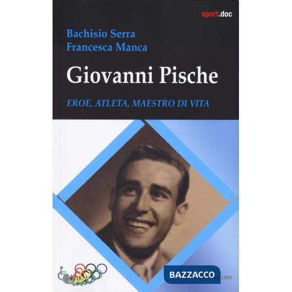 Giovanni Pische. Eroe, atleta, maestro di vita