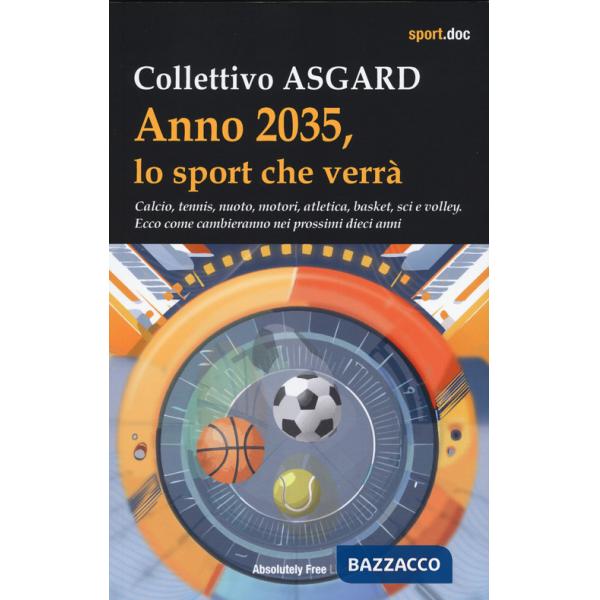 Anno 2035, lo sport che verrà. Calcio, tennis, nuoto, motori, atletica, basket, sci e volley. Ecco come cambieranno nei prossimi