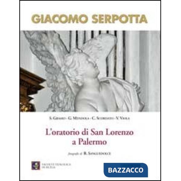 Giacomo Serpotta. L'oratorio di San Lorenzo a Palermo. Ediz. illustrata