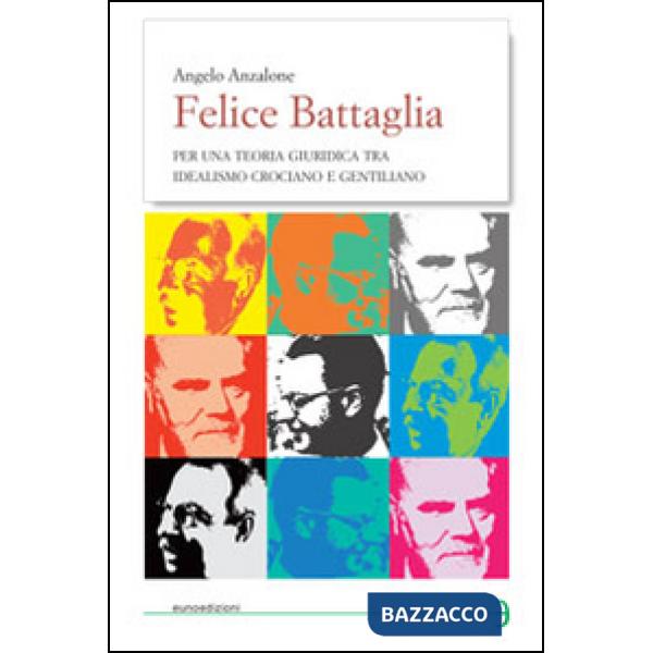 Felice Battaglia. Per una teoria giuridica tra idealismo crociano e gentilizio