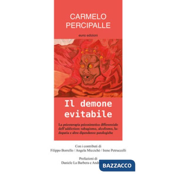 Demone evitabile. La psicoterapia psicosintetica differenziale dell'addiction: tabagismo, alcolismo, ludopatia e altre dipendenz