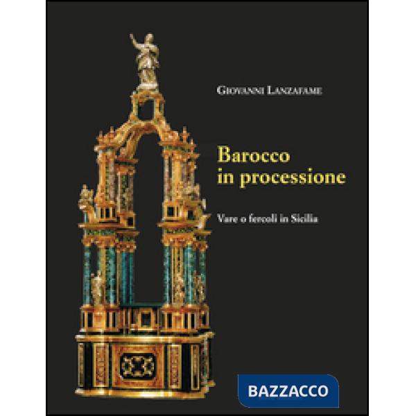 Barocco in processione. Vare o fercoli in Sicilia. Ediz. illustrata