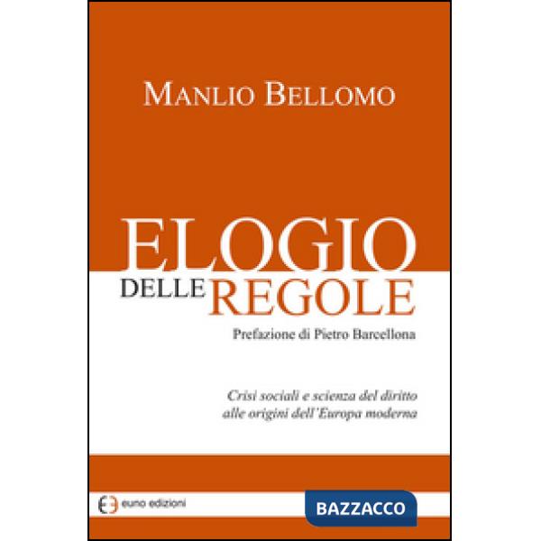 Elogio delle regole. Crisi sociali e scienza del diritto alle origini dell'Europa moderna
