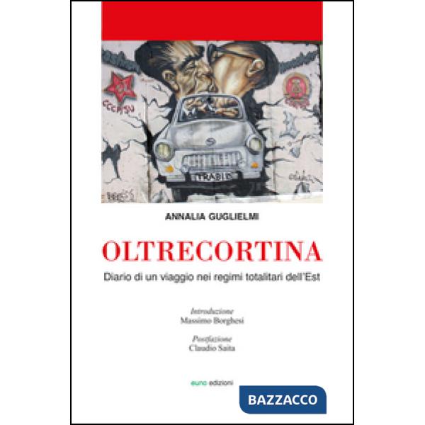 Oltrecortina. Diario di un viaggio nei regimi totalitari dell'Est